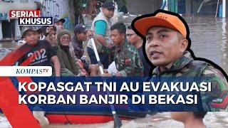 Kopasgat TNI AU Terjunkan Tim, Bantu Evakuasi Korban Banjir di Bekasi | BENCANA BANJIR