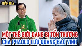 TIN MỚI! CHA PHAOLO LƯU QUANG BẢO VINH CHIA SẺ VỀ MỘT THẾ GIỚI ĐANG BỊ TỔN THƯƠNG