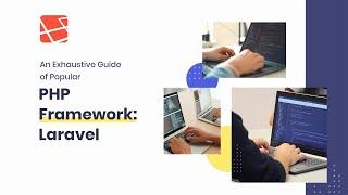 An Exhaustive Guide of Popular PHP Framework: Laravel