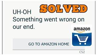 How to Fix Amazon Something went wrong on our end Problem Solved