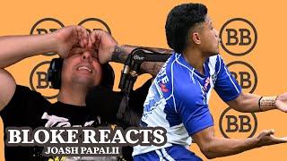 Bloke Reacts - Joash Papalii