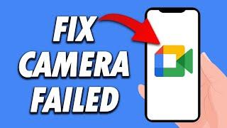 How To Fix Google Meet App Camera Failed 2024