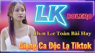 Lk Bolero Chất Lượng Cao Xu Hướng Độc Lạ Tiktok Chọn lọc các ca khúc hay 2022 Ngọt lịm