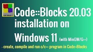 How to install CodeBlocks IDE v20.03 on Windows 11 with Compilers ( GCC , G++)?