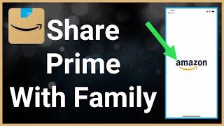 How To Share Amazon Prime Membership (Family & Friends)