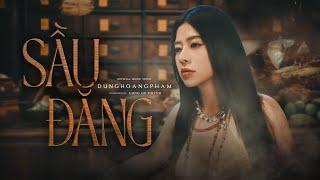 SẦU ĐẮNG - DUNGHOANGPHAM FT LONG HỌ HUỲNH | MV OFFICIAL