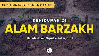 Kehidupan di Alam Barzakh - Ustadz Johan Saputra Halim, M.H.I. - Ceramah Agama