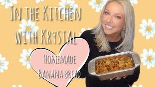 In the Kitchen with Krystal! HOMEADE BANANA BREAD