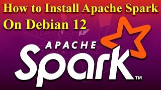 How to Install Apache Spark on Debian 12