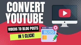 Convert YouTube Videos To Blog Posts In 1 Click!