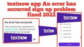 an error has occurred sign up problem solve textnow app