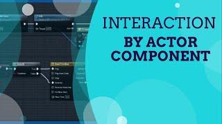 Interaction By Actor Component - UE4 Advanced Blueprints Tutorial