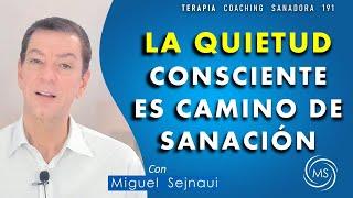 LA  QUIETUD  CONSCIENTE  ES CAMINO DE SANACIÓN    Terapia Coaching Sanadora  191