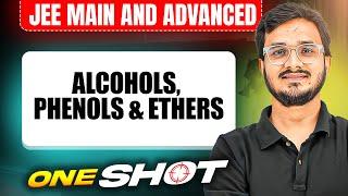 ALCOHOLS, PHENOLS & ETHERS in One Shot: All Concepts & PYQs Covered | JEE Main & Advanced