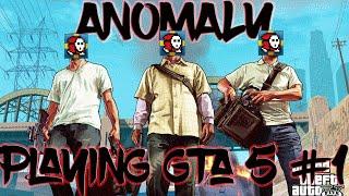 ANOMALY PLAYING GTA 5 #1