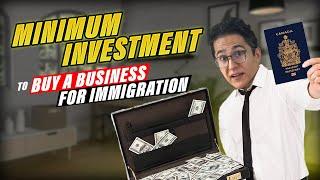 Buy a Business in Canada for IMMIGRATION – How much should I INVEST? – Canada PR