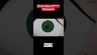 Kirito Best B***** Moments Part 10