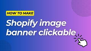 How to Add A Clickable Image Banner To Any Shopify Theme (And What You Shouldn't NOT Do!)