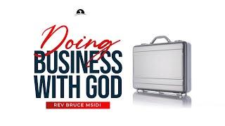 Doing Business With God | Part 1 | Reverend Bruce Msidi