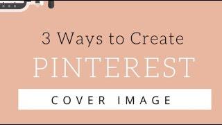 3 Ways to Create Pinterest Cover Image