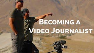 How to Become a Great Video Journalist and Documentary Film Maker