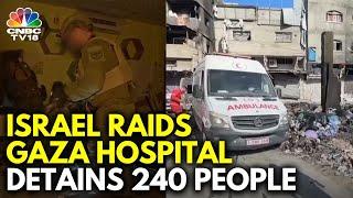 Israeli Forces Raid Gaza Hospital, Allege Hamas Militants Were Using The Facility | N18G