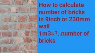 How to calculate number of bricks in 9 inch or 230 mm wall/1cubic meter =?....number of bricks