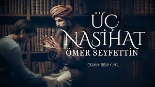 ÜÇ NASİHAT | Ömer Seyfettin | Seslendiren: Nisan Kumru