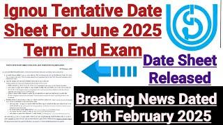 Ignou Tentative Date Sheet For June 2025 Term End Exam Released || Dated 19 Feb 2025 | Breaking News