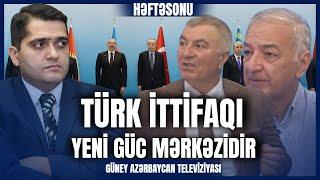 Türk ittifaqı yeni güc mərkəzidir | HƏFTƏSONU | Güney Azərbaycan TV