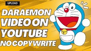 How do I upload Doraemon on YouTube without copyright infringement ?