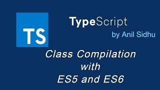 Typescript tutorial #26 Class Compilation with ES5 and ES6