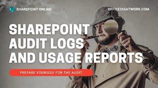 Use SharePoint Audit Logs and SharePoint Usage Reports to analyze your SharePoint Online