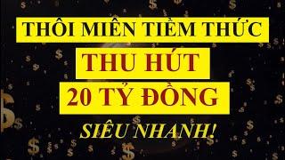 Luật Hấp Dẫn: Thôi Miên Tiềm Thức Thu hút Số Tiền 20 Tỷ Đồng Nhanh Chóng