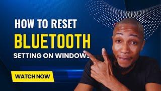 How to Reset Bluetooth Settings on Windows