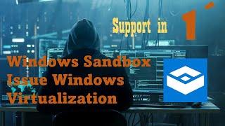 Windows Sandbox with issue Windows Virtualization Support is disabled in the firmware