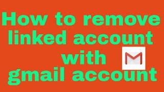 How to remove Linked accounts with gmail account