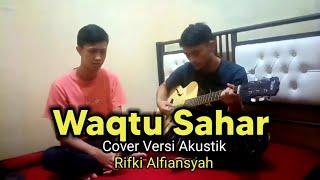 WAQTU SAHAR  VERSI AKUSTIK COVER BY RIFKI ALFIANSYAH || Lirik Latin & Arab