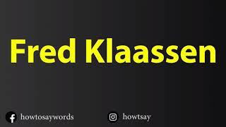 How To Pronounce Fred Klaassen