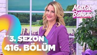 Mutfak Bahane 3. Sezon 416. Bölüm