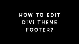 How To Edit Divi Theme Footer?