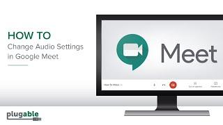 How to Adjust the Audio Settings in Google Meet