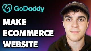 How to Make Godaddy Ecommerce Website (Full 2024 Guide)