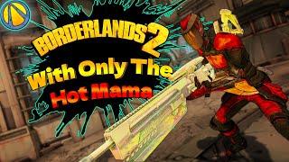 Can You Beat Borderlands 2 With ONLY the Hot Mama? | Day 4 |