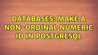 Databases: Make a non-ordinal numeric ID in PostgreSQL (2 Solutions!!)