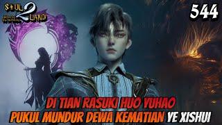 DI TIAN Rasuki HUO YUHAO Pukul Mundur DEWA KEMATIAN YE XISHUI || SOUL LAND 2 Novel 544