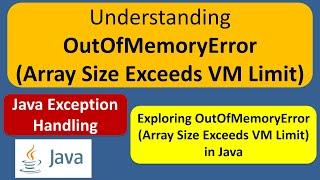 Understanding OutOfMemoryError (Array Size Exceeds VM Limit) | Java Exception handling