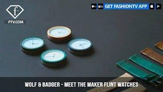 Wolf & Badger - Meet The Maker Flint Watches | FashionTV | FTV