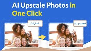 AI Upscale Photos in One Click