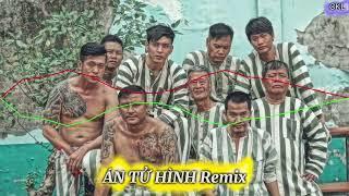 NHẠC CHẾ 2023 | ÁN TỬ HÌNH REMIX Cực Ý Nghĩa...Nghe Để Làm Lại Cuộc Đời..